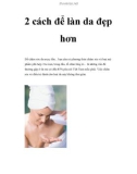 2 cách để làn da đẹp hơn