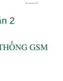 Bài giảng Thông tin di động: Phần 2 - Hệ thốngGSM