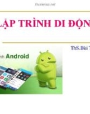 Bài giảng Lập trình Android: Làm quen với Android - ThS.Bùi Trung Úy