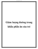 Giảm lượng đường trong khẩu phần ăn của trẻ