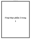 5 loại thực phẩm 2 trong 1