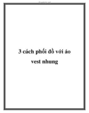 3 cách phối đồ với áo vest nhung