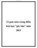 12 gam màu trang điểm hứa hẹn gây bão nắm 2013