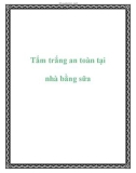 Tắm trắng an toàn tại nhà bằng sữa