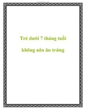 Trẻ dưới 7 tháng tuổi không nên ăn trứng