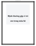 Bệnh thường gặp ở trẻ em trong mùa hè.Mùa hè, thời tiết thay đổi thường xuyên là điều kiện thuận lợi để vi khuẩn sinh sôi, phát triển và gây ra nhiều loại bệnh như: rôm sảy, tiêu chảy, sốt xuất huyết, bệnh tả…Các chuyên gia sức khỏe trẻ em cho rằng đi