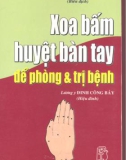 Kỹ thuật Xoa bấm huyệt bàn tay để phòng và trị bệnh: Phần 1