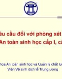 Bài giảng Các yêu cầu đối với phòng xét nghiệm an toàn sinh học cấp I, cấp II - Khoa An toàn sinh học và Quản lý chất lượng