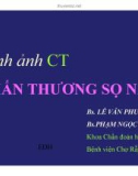 Bài giảng Hình ảnh CT chấn thương sọ não - BS. Lê Văn Phước, BS. Phạm Ngọc Hoa