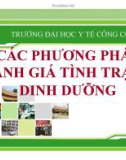 Bài giảng Dinh dưỡng an toàn vệ sinh thực phẩm: Các phương pháp đánh giá tình trạng dinh dưỡng - ĐH Y tế công cộng