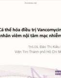 Cá thể hóa điều trị vancomycin ở bệnh nhân viêm nội tâm mạc nhiễm khuẩn - ThS.DS. Đào Thị Kiều Nhi