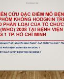 Bài giảng Nghiên cứu đặc điểm mô bệnh học Lymphôm không Hodgkin trẻ em theo phân loại của Tổ chức Y tế thế giới (WHO) 2008 tại Bệnh viện Nhi đồng 1 TP. Hồ Chí Minh