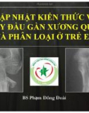 Bài giảng Cập nhật kiến thức về gãy đầu gần xương quay và phân loại ở trẻ em - BS. Phạm Đông Đoài