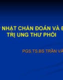 Bài giảng Cập nhật chẩn đoán và điều trị ung thư phổi - PGS.TS.BS. Trần Văn Ngọc