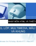 Bài giảng Nhập môn HTML và thiết kế Web: Bài 4 - Bảng, lớp, Multimedia, mẫu biểu và khung