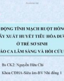 Bài giảng Dị dạng động tĩnh mạch ruột hỗng tràng gây xuất huyết tiêu hóa dưới ở trẻ sơ sinh báo cáo ca lâm sàng và hồi cứu y văn - Bs. CK2: Nguyễn Hữu Chí