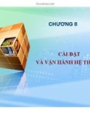 Bài giảng Nhập môn Tin học 2 - Chương 8: Cài đặt và vận hành hệ thống