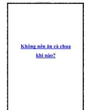 Không nên ăn cà chua khi nào?