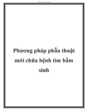 Phương pháp phẫu thuật mới chữa bệnh tim bẩm sinh