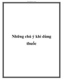 Những chú ý khi dùng thuốc