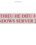 Bài giảng Quản trị và bảo trì hệ thống: Giới thiệu hệ điều hành Windows Server 2012