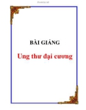 BÀI GIẢNG Ung thư đại cương