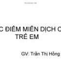 ĐẶC ĐIỂM MIỄN DỊCH CỦA TRẺ EM