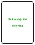 Bé khó chịu khi mọc răng