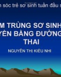 Bài giảng Chăm sóc trẻ sơ sinh tuần đầu sau đẻ: Nhiễm trùng sơ sinh sớm truyền bằng đường mẹ - thai - Nguyễn Thị Kiều Nhi