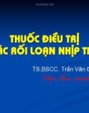 Bài giảng Thuốc điều trị các rối loạn nhịp tim - TS.BSCC. Trần Văn Đồng