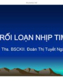 Bài giảng Rối loạn nhịp tim - ThS. BSCKII. Đoàn Thị Tuyết Ngân