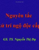 Bài giảng Xử lý ngộ độc cấp - GS.TS. Nguyễn Thị Dụ