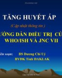 Bài giảng Tăng huyết áp: Hướng dẫn điều trị của WHO/ISH và JNC VII - BS. Dương Chí Úy