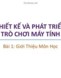 Bài giảng Thiết kế và phát triển trò chơi máy tính: Bài 1 - Trương Xuân Nam