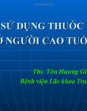 Bài giảng Sử dụng thuốc ở người cao tuổi - ThS. Tôn Hương Giang