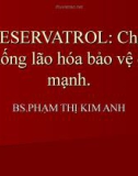 Bài giảng Reservatrol: Chất chống lão hóa bảo vệ da mạnh - BS. Phạm Thị Kim Anh