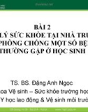 Bài giảng Sức khỏe trường học - Bài 2: Quản lý sức khỏe tại nhà trường và phòng chống một số bệnh thường gặp ở học sinh