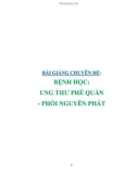 Bài giảng chuyên đề bệnh học: Ung thư phế quản - phổi nguyên phát