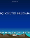 Bài giảng hội chứng Brugada - ThS. Hoàng Văn Quý