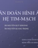 Bài giảng Chẩn đoán hình ảnh hệ tim mạch - BS. Nguyễn Phú Khoáng, BS. Nguyễn Quang Trọng