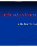 Bài giảng Thiếu máu và thai - BS. Nguyễn Trọng Lưu