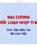 Bài giảng Đại cương rối loạn nhịp tim - ThS. Văn Hữu Tài