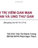 Bài giảng Điều trị viêm gan mạn xơ gan và ung thư gan - ThS. Trần Thị Khánh Tường