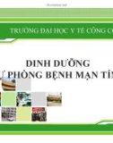 Bài giảng Dinh dưỡng an toàn vệ sinh thực phẩm: Dinh dưỡng dự phòng bệnh mạn tính - ĐH Y tế công cộng