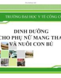 Bài giảng Dinh dưỡng an toàn vệ sinh thực phẩm: Dinh dưỡng cho phụ nữ mang thai và nuôi con bú - ĐH Y tế công cộng