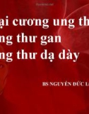 Bài giảng Đại cương ung thư (Ung thư dạ dày - Ung thư gan) - BS. Nguyễn Đức Long