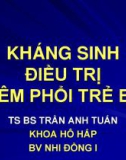 Bài giảng Kháng sinh điều trị viêm phổi trẻ em - TS. BS. Trần Anh Tuấn