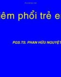 Bài giảng Bệnh phổi trẻ em - PGS. TS. Phan Hữu Nguyệt Diễm