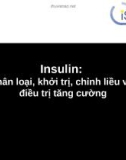 Bài giảng Insulin: Phân loại, khởi trị, chỉnh liều và điều trị tăng cường