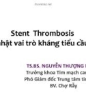 Bài giảng Stent Thrombosis: Cập nhật vai trò kháng tiểu cầu kép - TS.BS. Nguyễn Thượng Nghĩa